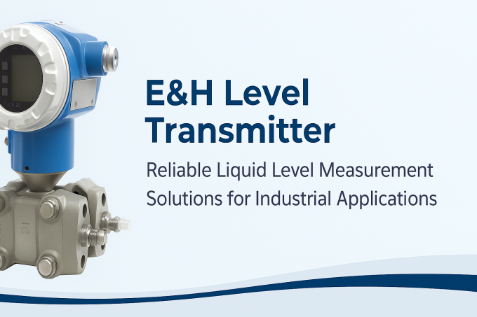 E&H Level Transmitter – Reliable Liquid Level Measurement Solutions for ...